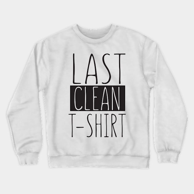 Last clean T-shirt Crewneck Sweatshirt by shopbudgets